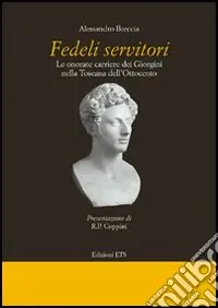 Direttamente Dal Produttore Fedeli servitori. Le onorate carriere dei Giorgini nella Toscana dell‘Ottocento