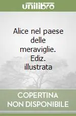 Nuovo Arrivo Alice nel paese delle meraviglie. Ediz. illustrata