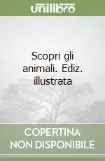 Reso Gratuito Scopri gli animali. Ediz. illustrata