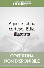 Agnese fatina cortese. Ediz. illustrata Prezzo Ridotto