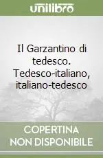 Il Garzantino di tedesco. Tedesco-italiano, italiano-tedesco Vendita Finale