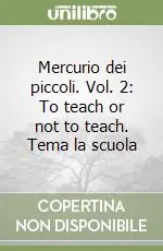 Mercurio dei piccoli. Vol. 2 To teach or not to teach. Tema la scuola Affare