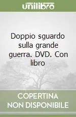 Doppio sguardo sulla grande guerra. DVD. Con libro Vendita Finale