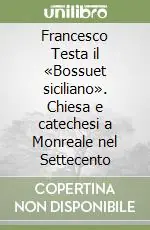 Occasione Francesco Testa il «Bossuet siciliano». Chiesa e catechesi a Monreale nel Settecento