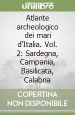 Atlante archeologico dei mari d‘Italia. Vol. 2 Sardegna, Campania, Basilicata, Calabria Compra Online