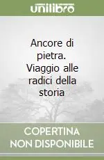 Promozione Esclusiva Ancore di pietra. Viaggio alle radici della storia
