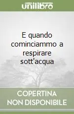 E quando cominciammo a respirare sott‘acqua Prezzo Scontato