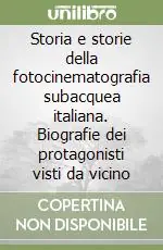 Offerta Limitata Storia e storie della fotocinematografia subacquea italiana. Biografie dei protagonisti visti da vicino