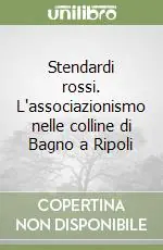 Stendardi rossi. L‘associazionismo nelle colline di Bagno a Ripoli Occasione