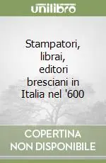 Stampatori, librai, editori bresciani in Italia nel ‘600 Prezzo Scontato
