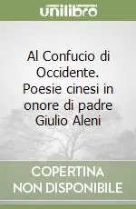 Più Venduto Al Confucio di Occidente. Poesie cinesi in onore di padre Giulio Aleni