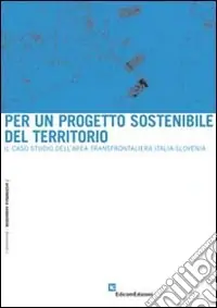 Per un progetto sostenibile del territorio. Il caso studio dell‘area transfrontaliera Italia-Slovenia Spedito Oggi