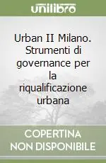Soddisfatti O Rimborsati Urban II Milano. Strumenti di governance per la riqualificazione urbana