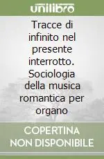 Tracce di infinito nel presente interrotto. Sociologia della musica romantica per organo Offerta Del Giorno