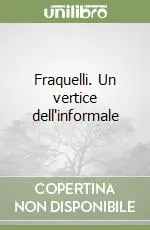 Fraquelli. Un vertice dell‘informale A Buon Prezzo