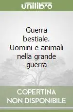 Guerra bestiale. Uomini e animali nella grande guerra Di Tendenza