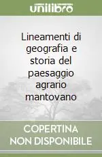 Quantità Limitata Lineamenti di geografia e storia del paesaggio agrario mantovano