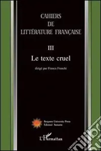 Cahiers de littérature française. Vol. 3 Le texte cruel Non Perdere