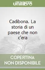 Cadibona. La storia di un paese che non c‘era Più Venduto