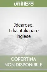 Jdearose. Ediz. italiana e inglese Nuovo Arrivo