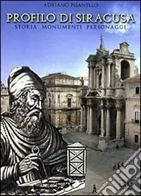 Profilo di Siracusa. Storia, personaggi, monumenti. Ediz. italiana e inglese Scelto Dai Clienti