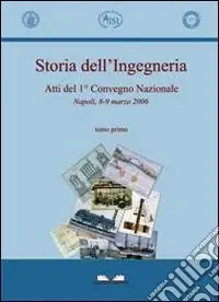 Occasione Storia dell‘ingegneria. Atti del 1° Convegno nazionale (Napoli, 8-9 marzo 2006)