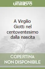 Prezzo Ridotto A Virgilio Giotti nel centoventesimo dalla nascita