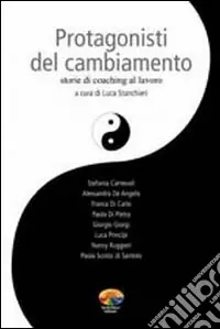 Protagonisti del cambiamento. Storie di coaching al lavoro Quantità Limitata