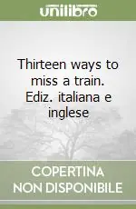 Popolare Thirteen ways to miss a train. Ediz. italiana e inglese