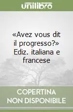 «Avez vous dit il progresso?» Ediz. italiana e francese Offerta Del Giorno