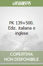 Reso Gratuito PK 139+500. Ediz. italiana e inglese