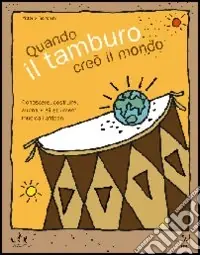 Quando il tamburo creò il mondo. Conoscere, costruire, suonare gli strumenti musicali africani Offerta Del Giorno