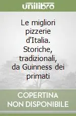 Ordina Subito Le migliori pizzerie d‘Italia. Storiche, tradizionali, da Guinness dei primati