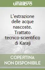 L‘estrazione delle acque nascoste. Trattato tecnico-scientifico di Karaji Super Prezzo
