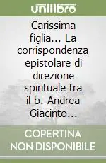 Carissima figlia... La corrispondenza epistolare di direzione spirituale tra il b. Andrea Giacinto Longhin, vescovo di Treviso e la serva di Dio Maria Oliva Bonaldo Popolare