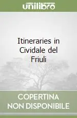 Nuova Collezione Itineraries in Cividale del Friuli
