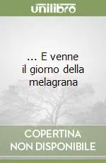 Ultime Pezzi ... E venne il giorno della melagrana