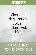 Spedizione Espresso Glossario degli antichi volgari italiani. Vol. 19/4