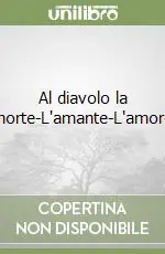 Al diavolo la morte-L‘amante-L‘amore Nuova Collezione