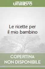 Le ricette per il mio bambino Direttamente Dal Produttore