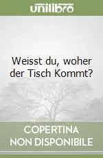 Weisst du, woher der Tisch Kommt? Compra Oggi Stesso
