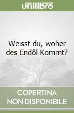 Quantità Limitata Weisst du, woher des Endôl Kommt?