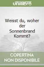 Prezzo Ridotto Weisst du, woher der Sonnenbrand Kommt?