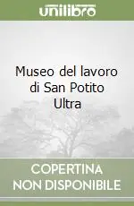 Museo del lavoro di San Potito Ultra Ordina Subito