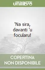 Acquista Ora ‘Na sira, davanti ‘u focularu!