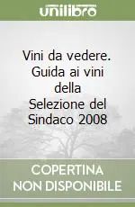 A Buon Prezzo Vini da vedere. Guida ai vini della Selezione del Sindaco 2008