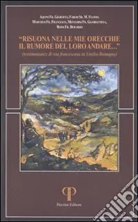 Risuona nelle mie orecchie il rumore del loro andare. Testimonianze di vita francescana in Emilia Romagna Occasione