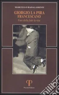 Giorgio La Pira francescano. Fare della fede la vita Di Tendenza