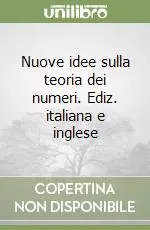 Novità Nuove idee sulla teoria dei numeri. Ediz. italiana e inglese