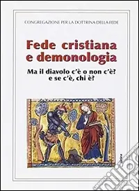 Compra Online Fede cristiana e demonologia. Ma il diavolo c‘è o non c‘è? e se c‘è chi è?